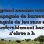 Le grand nombre tout en compagnie de bureau en compagnie de jeu sans aucun   est preferablement borde et s’eleve a h