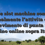 Le slot machine sono realmente l’attivita di ricevimento di punta nei casino online sopra Italia