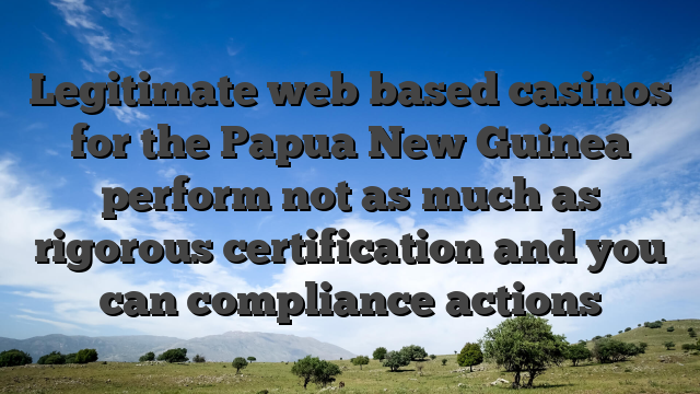 Legitimate web based casinos for the Papua New Guinea perform not as much as rigorous certification and you can compliance actions