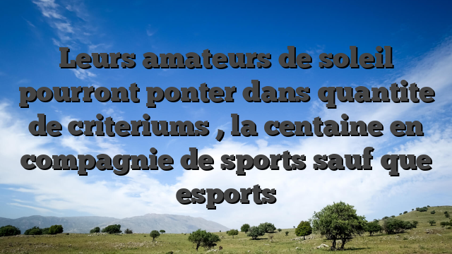 Leurs amateurs de soleil pourront ponter dans quantite de criteriums , la centaine en compagnie de sports sauf que esports
