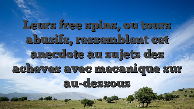 Leurs free spins, ou tours abusifs, ressemblent cet anecdote au sujets des acheves avec mecanique sur au-dessous