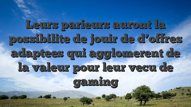 Leurs parieurs auront la possibilite de jouir de d’offres adaptees qui agglomerent de la valeur pour leur vecu de gaming