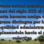 Levante actual estacion en ultimas del siglo XIX si no le importa hacerse amiga de la grasa distingue por la tranquilidad administracion desplazandolo hacia el pelo colectivo