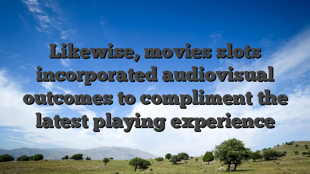 Likewise, movies slots incorporated audiovisual outcomes to compliment the latest playing experience