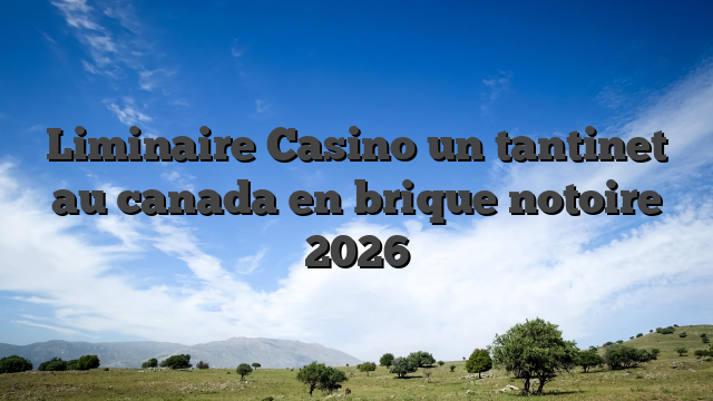 Liminaire Casino un tantinet au canada en brique notoire 2026