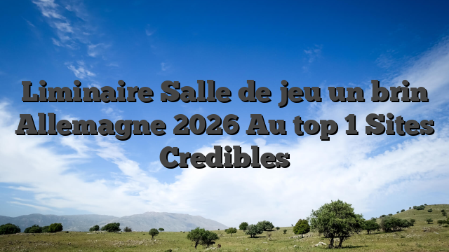 Liminaire Salle de jeu un brin Allemagne 2026 Au top 1 Sites Credibles