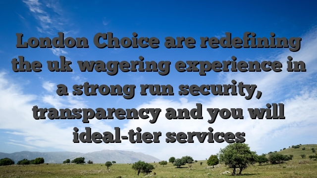 London Choice are redefining the uk wagering experience in a strong run security, transparency and you will ideal-tier services