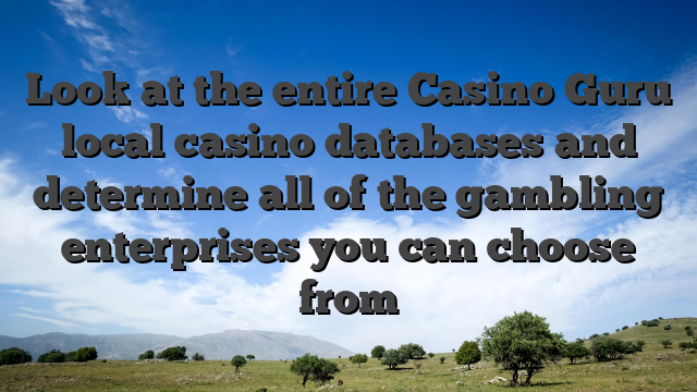 Look at the entire Casino Guru local casino databases and determine all of the gambling enterprises you can choose from