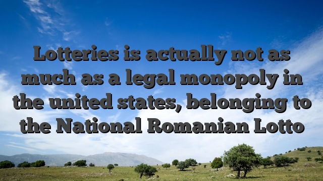 Lotteries is actually not as much as a legal monopoly in the united states, belonging to the National Romanian Lotto