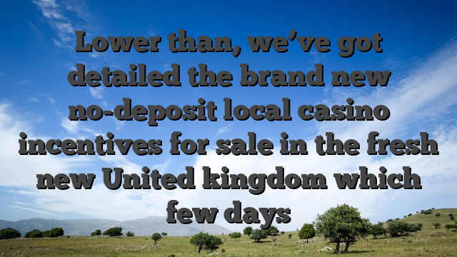 Lower than, we’ve got detailed the brand new no-deposit local casino incentives for sale in the fresh new United kingdom which few days