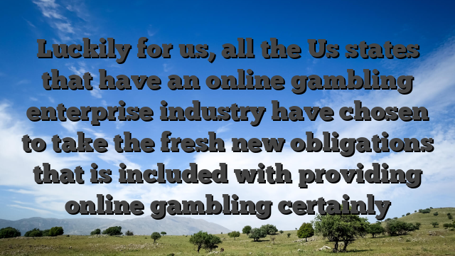 Luckily for us, all the Us states that have an online gambling enterprise industry have chosen to take the fresh new obligations that is included with providing online gambling certainly