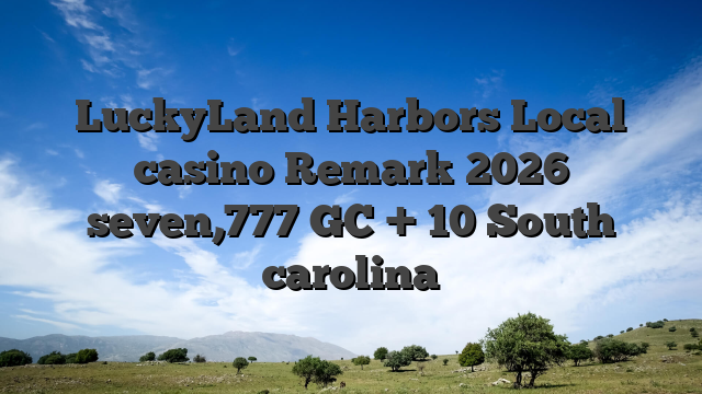 LuckyLand Harbors Local casino Remark 2026 seven,777 GC + 10 South carolina