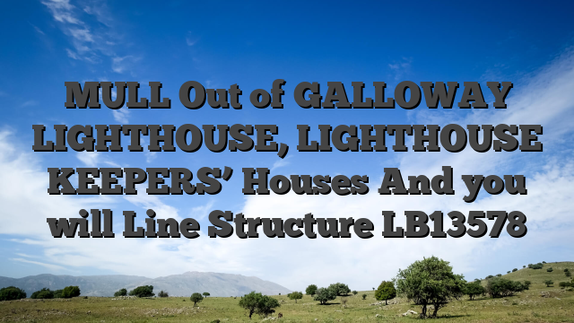 MULL Out of GALLOWAY LIGHTHOUSE, LIGHTHOUSE KEEPERS’ Houses And you will Line Structure LB13578