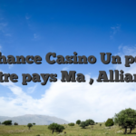 Ma chance Casino Un peu En Notre pays Ma  , Alliance