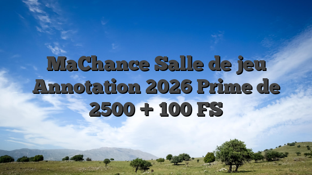 MaChance Salle de jeu Annotation 2026 Prime de 2500 + 100 FS
