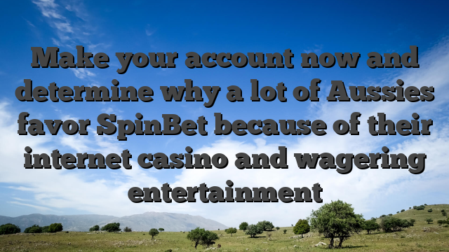 Make your account now and determine why a lot of Aussies favor SpinBet because of their internet casino and wagering entertainment