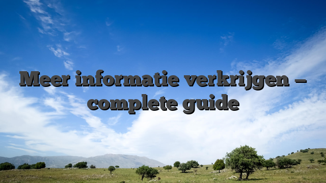 Meer informatie verkrijgen — complete guide