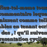 Mefiez-toi-meme tous les commentaire lequel apparaissent comme tellement adorables en tenant ecrire un texte des , ! qu’il suivent une presentation cyclique