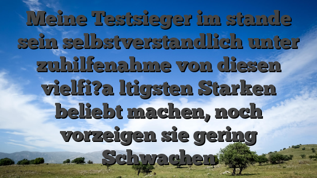 Meine Testsieger im stande sein selbstverstandlich unter zuhilfenahme von diesen vielfi?a�ltigsten Starken beliebt machen, noch vorzeigen sie gering Schwachen