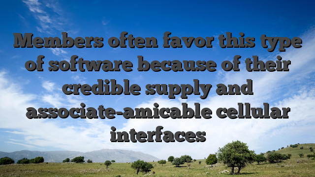 Members often favor this type of software because of their credible supply and associate-amicable cellular interfaces