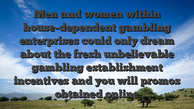 Men and women within house-dependent gambling enterprises could only dream about the fresh unbelievable gambling establishment incentives and you will promos obtained online
