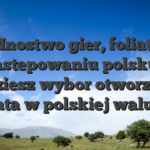 Mnostwo gier, foliate nastepowaniu polsku i bedziesz wybor otworzenia konta w polskiej walucie