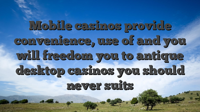 Mobile casinos provide convenience, use of and you will freedom you to antique desktop casinos you should never suits