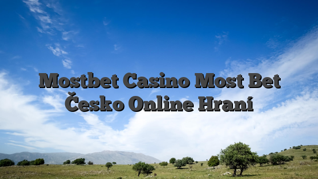 Mostbet Casino Most Bet Česko Online Hraní