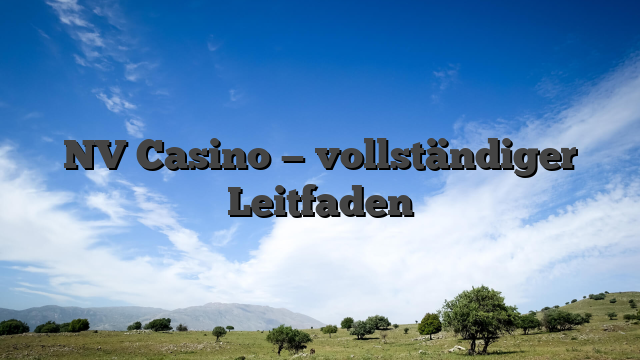 NV Casino — vollständiger Leitfaden