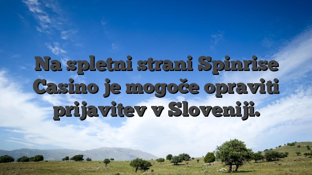 Na spletni strani Spinrise Casino je mogoče opraviti prijavitev v Sloveniji.