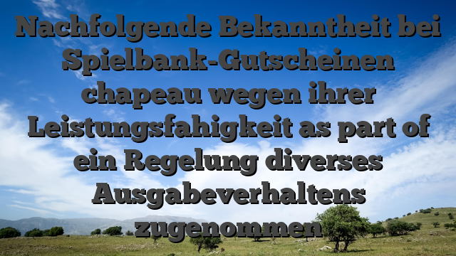 Nachfolgende Bekanntheit bei Spielbank-Gutscheinen chapeau wegen ihrer Leistungsfahigkeit as part of ein Regelung diverses Ausgabeverhaltens zugenommen