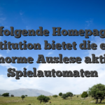 Nachfolgende Homepage das Institution bietet die eine enorme Auslese aktiv Spielautomaten