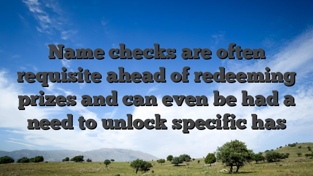 Name checks are often requisite ahead of redeeming prizes and can even be had a need to unlock specific has