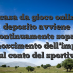 Nei casa da gioco online, il deposito avviene continuamente sopra riconoscimento dell’importo sul conto del sportivo