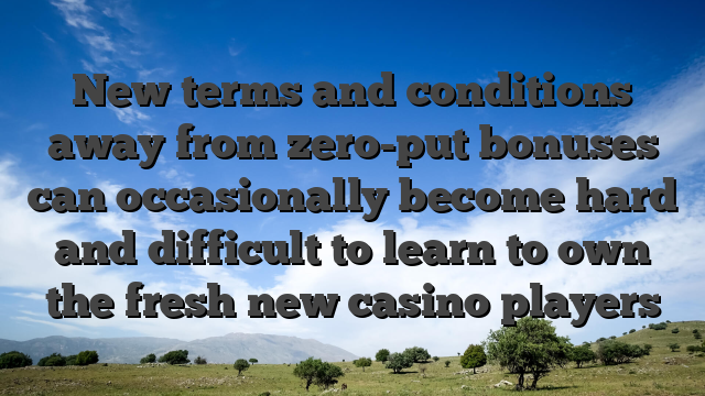 New terms and conditions away from zero-put bonuses can occasionally become hard and difficult to learn to own the fresh new casino players