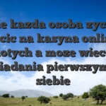 Nie kazda osoba zyczy wplacic na kasyna online 20 zlotych a moze wiecej posiadania pierwszym do siebie