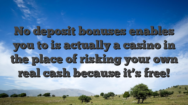 No deposit bonuses enables you to is actually a casino in the place of risking your own real cash because it’s free!