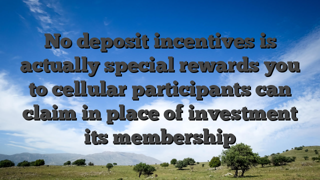 No deposit incentives is actually special rewards you to cellular participants can claim in place of investment its membership