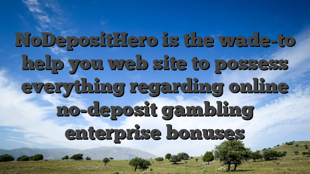 NoDepositHero is the wade-to help you web site to possess everything regarding online no-deposit gambling enterprise bonuses