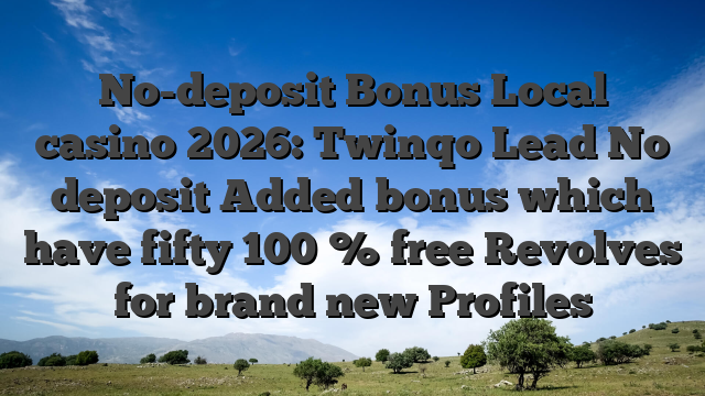 No-deposit Bonus Local casino 2026: Twinqo Lead No deposit Added bonus which have fifty 100 % free Revolves for brand new Profiles