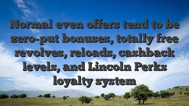 Normal even offers tend to be zero-put bonuses, totally free revolves, reloads, cashback levels, and Lincoln Perks loyalty system