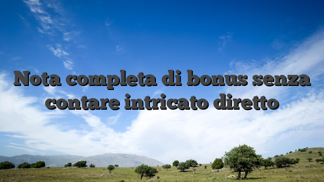 Nota completa di bonus senza contare intricato diretto