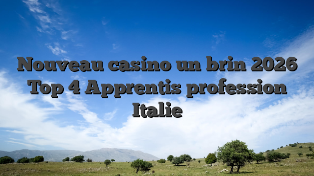 Nouveau casino un brin 2026 Top 4 Apprentis profession Italie