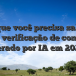 O que você precisa saber sobre verificação de conteúdo gerado por IA em 2026