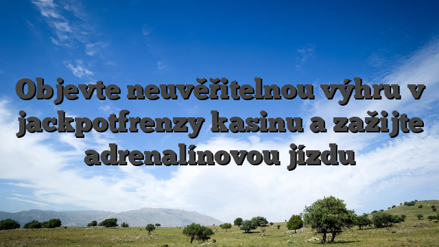 Objevte neuvěřitelnou výhru v jackpotfrenzy kasinu a zažijte adrenalínovou jízdu