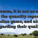 Of course, it is not no more than the quantity regarding online game, and also regarding their quality