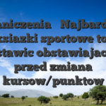 Ograniczenia � Najbardziej, jaka ksiazki sportowe to zrobi postawic obstawiajacym przed zmiana kursow/punktow