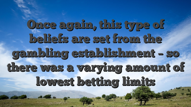 Once again, this type of beliefs are set from the gambling establishment – so there was a varying amount of lowest betting limits