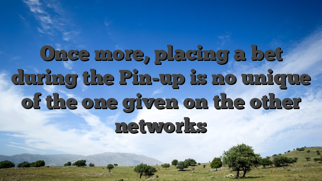 Once more, placing a bet during the Pin-up is no unique of the one given on the other networks