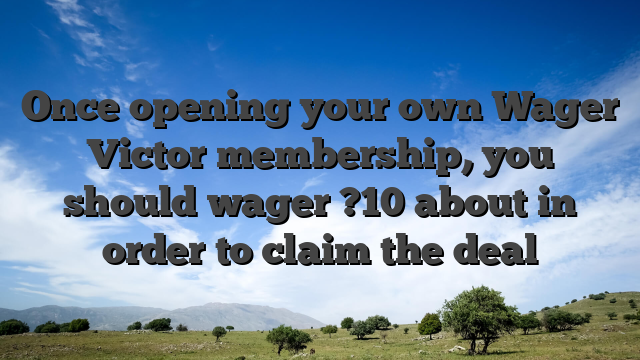 Once opening your own Wager Victor membership, you should wager ?10 about in order to claim the deal